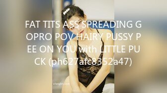 FAT TITS ASS SPREADING GOPRO POV HAIRY PUSSY PEE ON YOU with LITTLE PUCK (ph627afc8352a47)