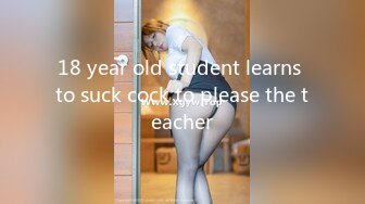 18 year old student learns to suck cock to please the teacher